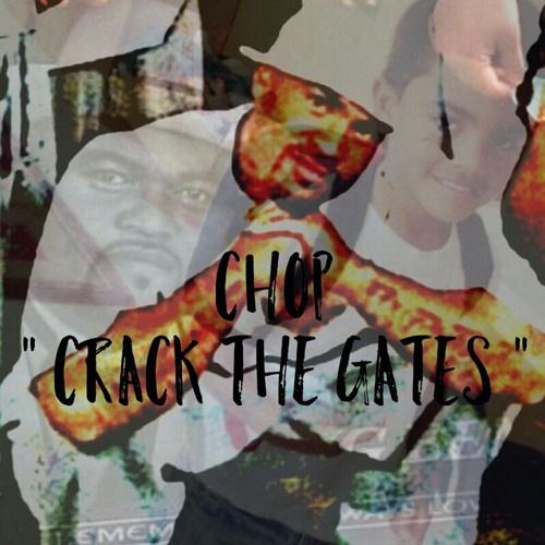 CHOP - CRACK THE GATES