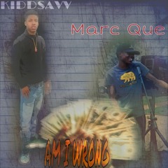 Am I Wrong Marc Que ft KiddSav