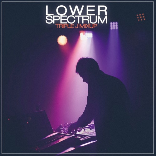 LOWER SPECTRUM TRIPLE J MIXUP EXCLUSIVE