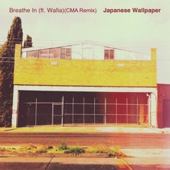 Japanese Wallpaper - Breathe In (ft Wafia) (CMA Remix)