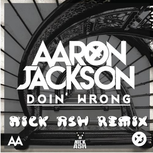 Aaron Jackson - Doin' Wrong (Nick Ash Remix)