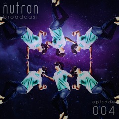 the nutron broadcast 004