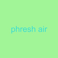 phresh air