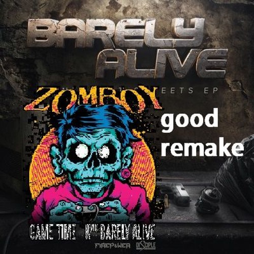 game time - (barely alive remix) (barely alive remaker official remix bootleg edit remake)