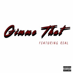 Gimme That ft. Real (Prod. by Stimp-C)