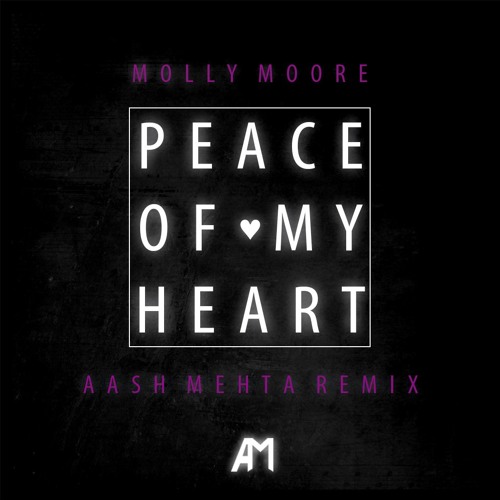 Molly Moore - Peace Of My Heart (Aash Mehta Remix)