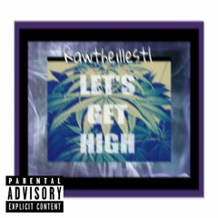 Lets Get High, Lets Get Stoned - Rawtheillest1