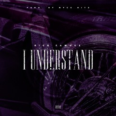 Rich Famous "I Understand" Prod. NYCE HITZ