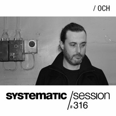 SYSTEMATIC SESSION 316 with OCH