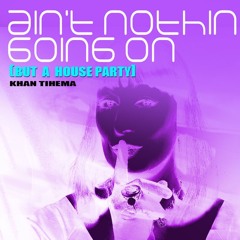 Aint Nothing Going On (but A House Party) *original mix