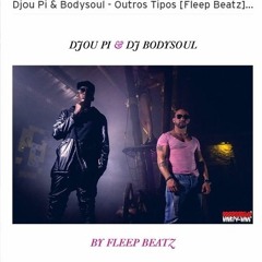 Djou - Pi - Bodysoul - Outros - Tipos - Fleep - Beatz - 2016