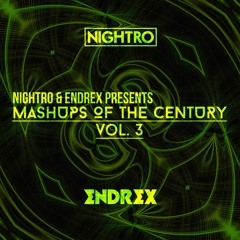 Nightro & ENDREX Presents: Mashups Of The Century Vol. 3 [FREE DOWNLOAD]