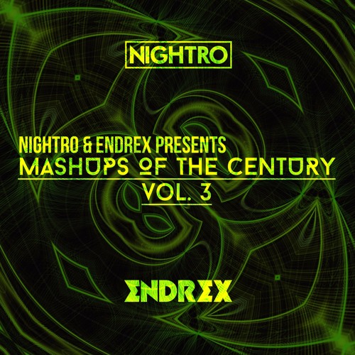 Nightro & ENDREX Presents: Mashups Of The Century Vol. 3 [FREE DOWNLOAD]