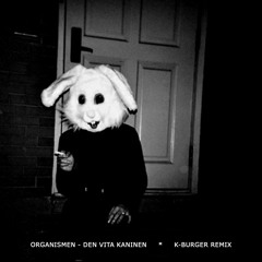 Organismen - Den Vita Kaninen (K-Burger Remix)