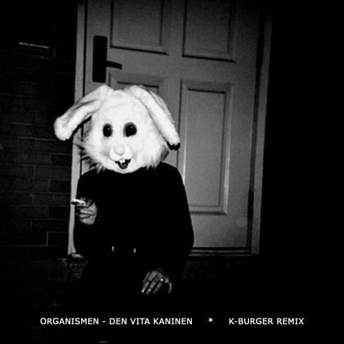 Organismen - Den Vita Kaninen (K-Burger Remix) by 🍔 K-Burger on ...