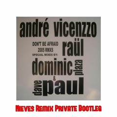 André Vicenzzo "Don't be afraid" (Nieves rmx) Private Bootleg!!!