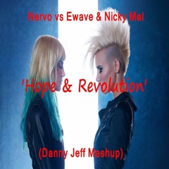 Nervo Vs Ewave & Nicky Mei - Hope & Revolution (Danny Jeff Mashup)