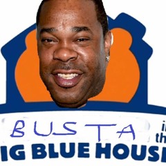 Busta In The Big Blue House