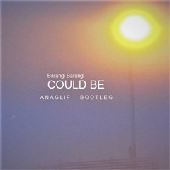 BARANGI BARANGI - Could Be (Feat. Jenny Mayhem & Jesse Taylor) (ANAGLIF BOOTLEG)