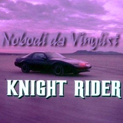 Knight Rider REMIX - Nobodi da Vinylist