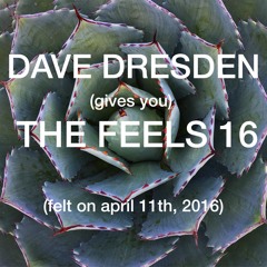 Dave Dresden (gives You) THE FEELS 16 (felt On April 11th, 2016)