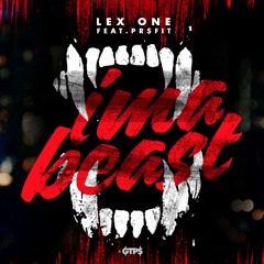 Lex One -  Ima Beast Ft. PR$FIT