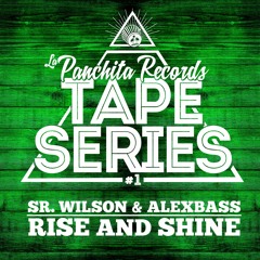 Sr Wilson & Alex Bass - Rise & Shine (2016 La Panchita Records)