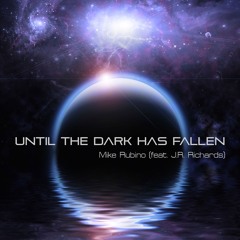 Until The Dark Has Fallen - Mike Rubino Feat. JR Richards