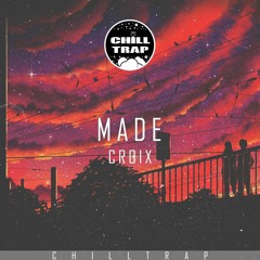 Croix - Made [Chill Trap Exclusive]