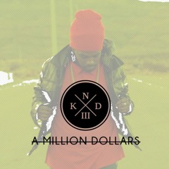 KNDIII - A Million Dollars