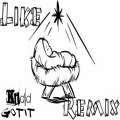 KiddGotIt - Like Baby Remix