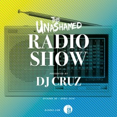 DJ Cruz - The Unashamed Radio Show (Episode 36)