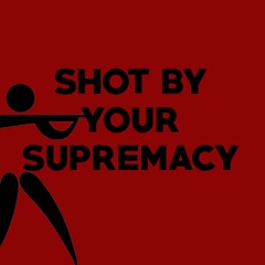 Shot By Your Supremacy (Demo)