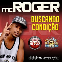 MC ROGER - BUSCANDO CONDIÇÃO (By. Roger Miranda)