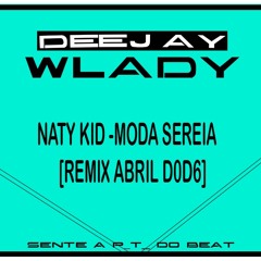 Naty Kid - Moda Sereia Remix (Sente A P T  Do Beat Abril D0D6  Dj Wlady