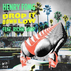 Henry Fong - Drop It Down Low ft. Richie Loop