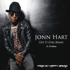 Jonn Hart - Get it Girl Remix ( Ft. Problem )Prod. By Kappy Bangz