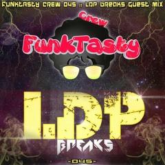 FunkTasty Crew #045 - LDP Breaks Guest Mix