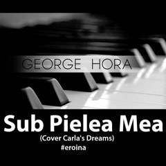 George Hora - Sub Pielea Mea (Cover Carla's Dreams) #eroina