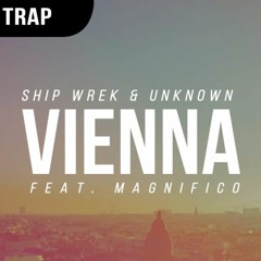 Ship Wrek & Unknown - Vienna (ft. Magnifico)
