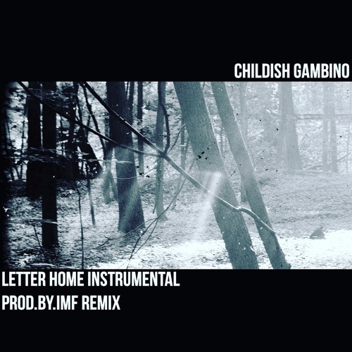 CHILDISH GAMBINO - LETTER HOME (REMIX) (PROD. BY DJ IMFAMOUS)