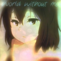 The-World-Without-Me / / 俺だけがいない世界