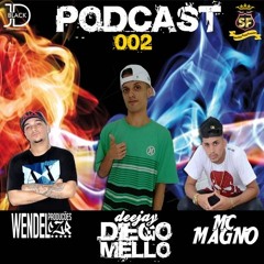 #PODCAST 002 DJ DIEGO MELLO Part. WENDELCZR + MC MAGNO [SÓ AS BRABAS]
