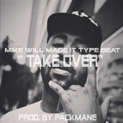 TAKE OVER (MIKE WILL MADE IT TYPE BEAT) Prod. By PackMane2