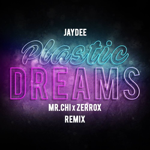 Stream Jaydee - Plastic Dreams (MR.CHI x ZERROX Remix) by MR.CHI | Listen  online for free on SoundCloud