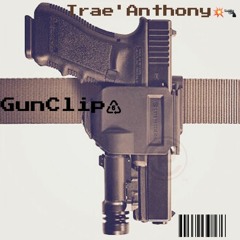 Trae'Anthony x GunClip