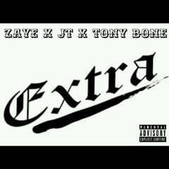 ZayE x JT x Tony Bone**EXTRA**