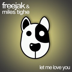 FREEJAK & MILES TIGHE - Let Me Love You