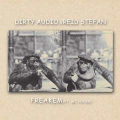 Dirty Audio & Reid Stefan ft. MC Vocab - Freakem