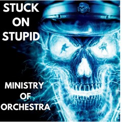 Stuck On Stupid - Ministry Of Orchestra (FREE DOWNLOAD)